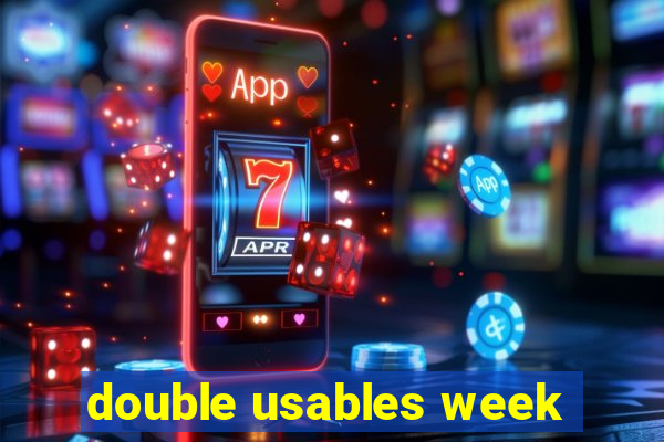 double usables week